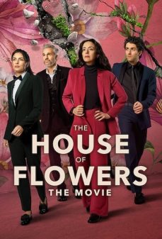 مشاهدة وتحميل فلم The House of Flowers: The Movie أسرار وأزهار: الفيلم اونلاين