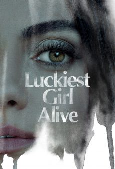 مشاهدة وتحميل فلم Luckiest Girl Alive الفتاة الأكثر حظًا اونلاين