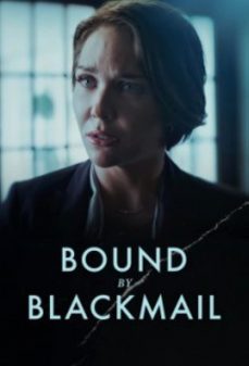 مشاهدة وتحميل فلم Bound by Blackmail مقيد بالابتزاز اونلاين